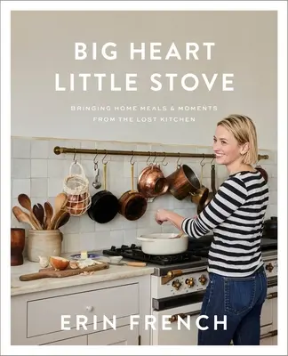 Big Heart Little Stove : Les repas et les moments de la cuisine perdue à la maison - Big Heart Little Stove: Bringing Home Meals & Moments from the Lost Kitchen