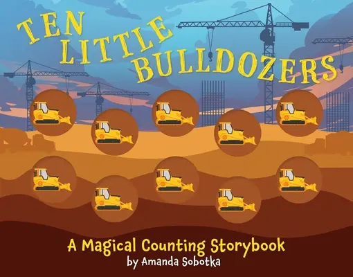 Dix petits bulldozers : Un livre d'histoires à compter - Ten Little Bulldozers: A Counting Storybook