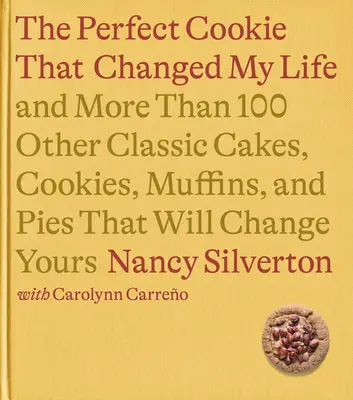 Le biscuit qui a changé ma vie : Et plus de 100 autres gâteaux, biscuits, muffins et tartes classiques qui changeront la vôtre : Un livre de cuisine - The Cookie That Changed My Life: And More Than 100 Other Classic Cakes, Cookies, Muffins, and Pies That Will Change Yours: A Cookbook