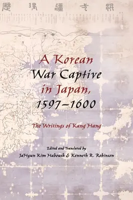 Un captif de guerre coréen au Japon, 1597 1600 : les écrits de Kang Hang ». - A Korean War Captive in Japan, 1597 1600: The Writings of Kang Hang