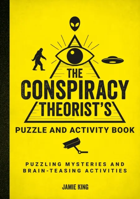 Cahier d'activités et d'énigmes pour les théoriciens du complot - Mystères énigmatiques et activités stimulantes pour les méninges - Conspiracy Theorist's Puzzle and Activity Book - Puzzling Mysteries and Brain-Teasing Activities