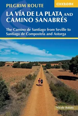 La Via de la Plata et le Camino Sanabres : Le Camino de Santiago de Séville à Saint-Jacques-de-Compostelle et Astorga - Walking La Via de la Plata and Camino Sanabres: The Camino de Santiago from Seville to Santiago de Compostela and Astorga