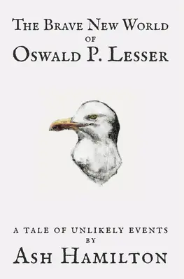 Le meilleur des mondes d'Oswald P. Lesser : Une histoire d'événements improbables - The Brave New World of Oswald P. Lesser: A Tale of Unlikely Events