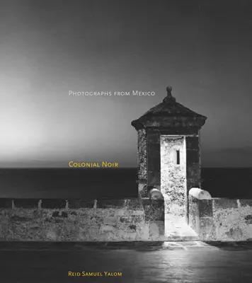 Colonial Noir : Photographies du Mexique - Colonial Noir: Photographs from Mexico