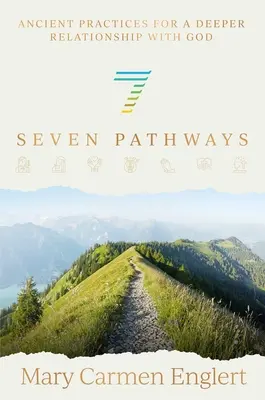 Sept chemins : Pratiques anciennes pour une relation plus profonde avec Dieu - Seven Pathways: Ancient Practices for a Deeper Relationship with God