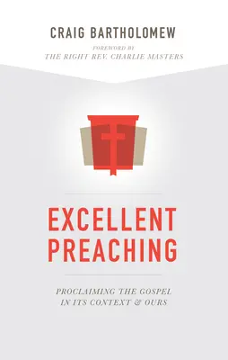 Excellente prédication : proclamer l'Évangile dans son contexte et le nôtre - Excellent Preaching: Proclaiming the Gospel in Its Context and Ours