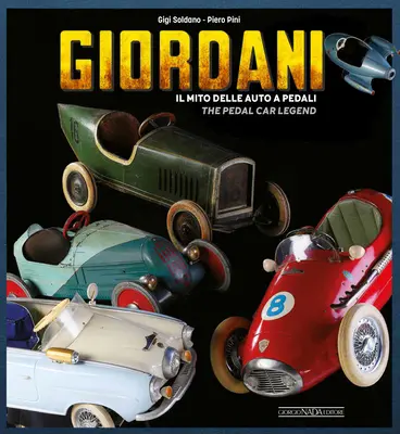 Giordani : Il Mito Delle Auto a Pedali/La légende de la voiture à pédales - Giordani: Il Mito Delle Auto a Pedali/The Pedal Car Legend