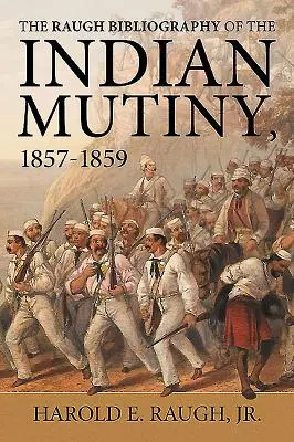 Bibliographie de Raugh sur la mutinerie indienne - 1857-1859 - Raugh Bibliography of the Indian Mutiny - 1857-1859