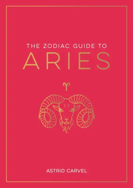 Guide zodiacal du Bélier - Le guide ultime pour comprendre votre signe astrologique, débloquer votre destin et décoder la sagesse des étoiles - Zodiac Guide to Aries - The Ultimate Guide to Understanding Your Star Sign, Unlocking Your Destiny and Decoding the Wisdom of the Stars