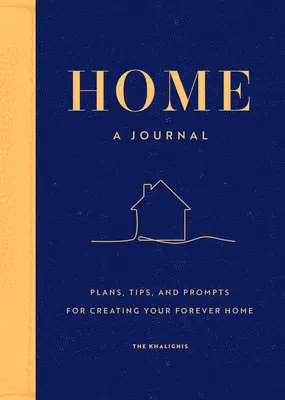 Accueil : Un journal : Des plans, des conseils et des suggestions pour créer votre foyer éternel - Home: A Journal: Plans, Tips, and Prompts for Creating Your Forever Home