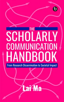 Scholarly Communication Handbook - From Research Dissemination to Societal Impact (Manuel de la communication scientifique - De la diffusion de la recherche à l'impact sociétal) - Scholarly Communication Handbook - From Research Dissemination to Societal Impact
