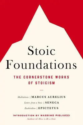 Les fondements du stoïcisme : Les ouvrages fondamentaux du stoïcisme - Stoic Foundations: The Cornerstone Works of Stoicism