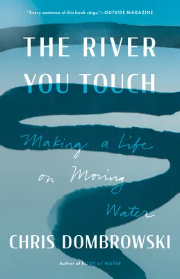 La rivière que vous touchez : Faire sa vie sur l'eau en mouvement - The River You Touch: Making a Life on Moving Water