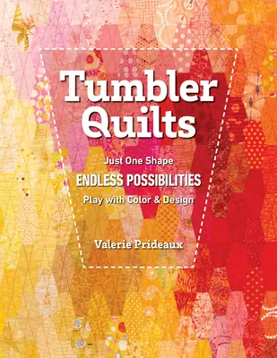 Tumbler Quilts : Une seule forme, des possibilités infinies, jouer avec la couleur et le design - Tumbler Quilts: Just One Shape, Endless Possibilities, Play with Color & Design