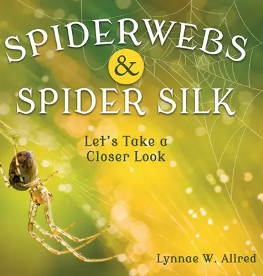 Toiles d'araignée et soie d'araignée : Regardons de plus près - Spiderwebs and Spider Silk: Let's Take a Closer Look