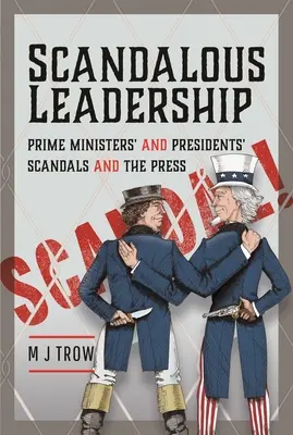 Scandalous Leadership : Les scandales des premiers ministres et des présidents et la presse - Scandalous Leadership: Prime Ministers' and Presidents' Scandals and the Press