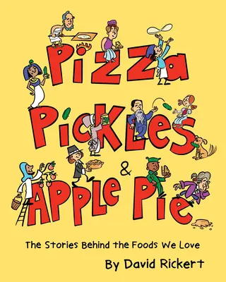 Pizza, cornichons et tarte aux pommes : Les histoires derrière les aliments que nous aimons - Pizza, Pickles, and Apple Pie: The Stories Behind the Foods We Love