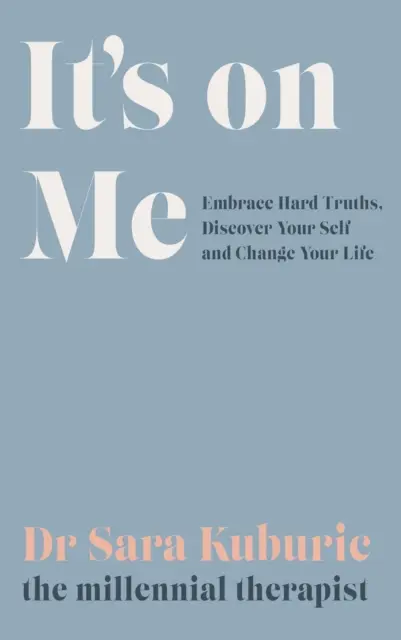 C'est moi qui décide - Acceptez les vérités difficiles, découvrez votre personnalité et changez votre vie. - It's On Me - Embrace Hard Truths, Discover Your Self and Change Your Life