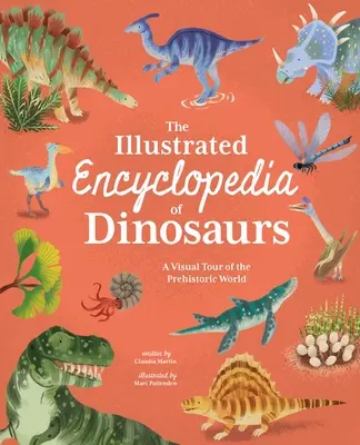 L'encyclopédie illustrée des dinosaures : Une visite visuelle du monde préhistorique - The Illustrated Encyclopedia of Dinosaurs: A Visual Tour of the Prehistoric World