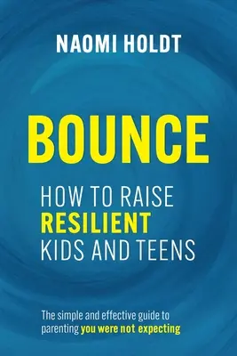 Rebondir : Comment élever des enfants et des adolescents résilients - Bounce: How to Raise Resilient Kids and Teens