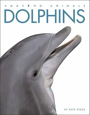 Animaux étonnants : Dauphins - Amazing Animals: Dolphins