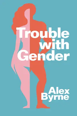 Trouble with Gender : Faits sur le sexe, fictions sur le genre - Trouble with Gender: Sex Facts, Gender Fictions