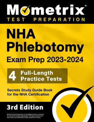 Guide d'étude pour l'examen de phlébotomie NHA 2023-2024 - 4 tests pratiques complets, Secrets Study Guide Book for the Nha Certification : [3ème édition] - NHA Phlebotomy Exam Prep 2023-2024 - 4 Full-Length Practice Tests, Secrets Study Guide Book for the Nha Certification: [3rd Edition]