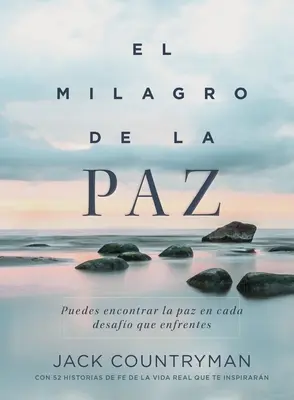 El Milagro de la Paz : Puedes Encontrar La Paz En Cada Desafo Que Enfrentes - El Milagro de la Paz: Puedes Encontrar La Paz En Cada Desafo Que Enfrentes