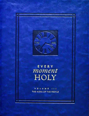 Chaque instant est saint, volume III (couverture rigide) : L'œuvre du peuple - Every Moment Holy, Volume III (Hardcover): The Work of the People