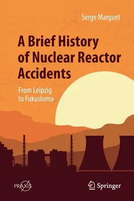 Une brève histoire des accidents de réacteurs nucléaires : De Leipzig à Fukushima - A Brief History of Nuclear Reactor Accidents: From Leipzig to Fukushima