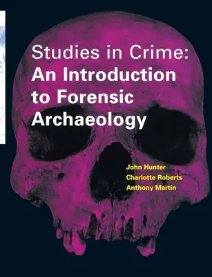 Études sur le crime - Une introduction à l'archéologie médico-légale - Studies in Crime - An Introduction to Forensic Archaeology