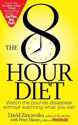 Le régime des 8 heures : Regardez les kilos disparaître sans surveiller ce que vous mangez ! - The 8-Hour Diet: Watch the Pounds Disappear Without Watching What You Eat!