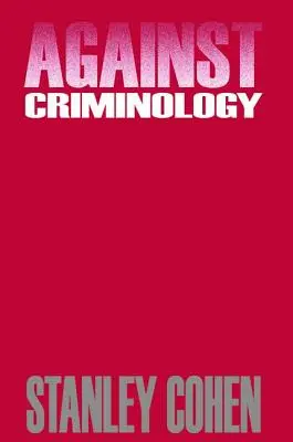 Contre la criminologie (Cohen Stanley (London School of Economics UK)) - Against Criminology (Cohen Stanley (London School of Economics UK))
