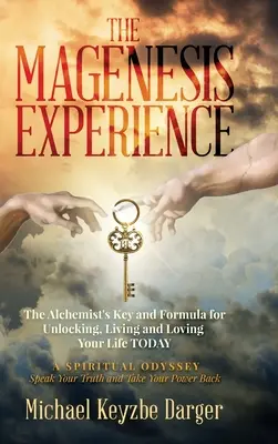 L'expérience Magenesis : La clé de l'alchimiste et la formule pour débloquer, vivre et aimer votre vie AUJOURD'HUI - The Magenesis Experience: The Alchemist's Key and Formula for Unlocking, Living and Loving Your Life TODAY