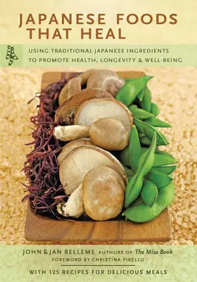 Les aliments japonais qui guérissent : utiliser les ingrédients japonais traditionnels pour promouvoir la santé, la longévité et le bien-être (avec 125 recettes) - Japanese Foods That Heal: Using Traditional Japanese Ingredients to Promote Health, Longevity, & Well-Being (with 125 Recipes)