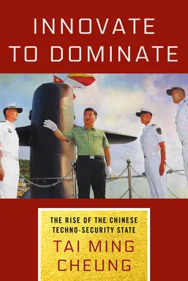Innover pour dominer : La montée en puissance de l'État chinois en matière de techno-sécurité - Innovate to Dominate: The Rise of the Chinese Techno-Security State