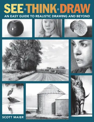 Voir, penser, dessiner : Un guide facile pour le dessin réaliste et au-delà - See, Think, Draw: An Easy Guide to Realistic Drawing and Beyond