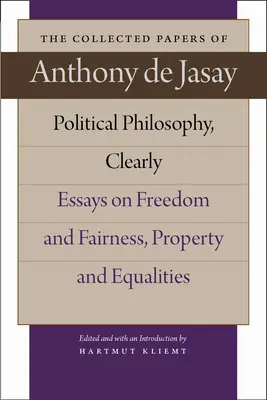 Philosophie politique, clairement : Essais sur la liberté et l'équité, la propriété et l'égalité - Political Philosophy, Clearly: Essays on Freedom and Fairness, Property and Equalities