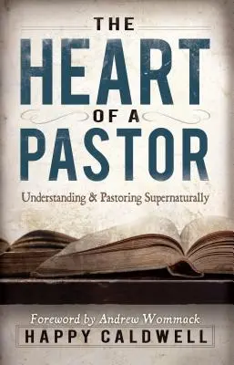 Le cœur d'un pasteur : Comprendre et enseigner de manière surnaturelle - Heart of a Pastor: Understanding and Pastoring Supernaturally