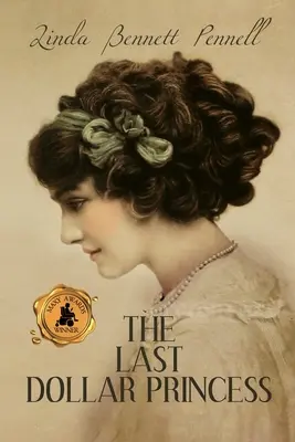 La princesse au dernier dollar : La quête d'indépendance d'une jeune héritière dans l'Amérique de l'âge d'or et l'année du couronnement de George V en Angleterre - The Last Dollar Princess: A Young Heiress's Quest for Independence in Gilded Age America and George V's Coronation Year England