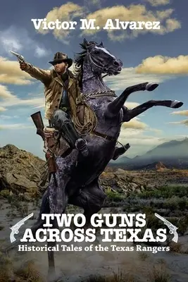 Deux fusils à travers le Texas : Histoires historiques des Texas Rangers - Two Guns Across Texas: Historical Tales of the Texas Rangers