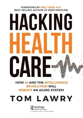 Hacking Healthcare : Comment l'IA et la révolution de l'intelligence vont relancer un système en difficulté - Hacking Healthcare: How AI and the Intelligence Revolution Will Reboot an Ailing System