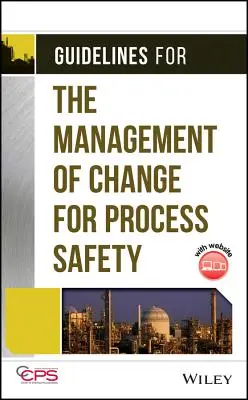 Lignes directrices pour la gestion du changement pour la sécurité des procédés [Avec CDROM] (en anglais) - Guidelines for the Management of Change for Process Safety [With CDROM]