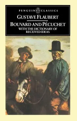 Bouvard et Pecuchet : Avec le Dictionnaire des idées reçues - Bouvard and Pecuchet: With the Dictionary of Received Ideas