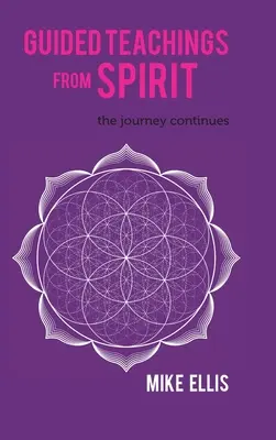 Enseignements guidés de l'Esprit : Le voyage continue - Guided Teachings from Spirit: The Journey Continues