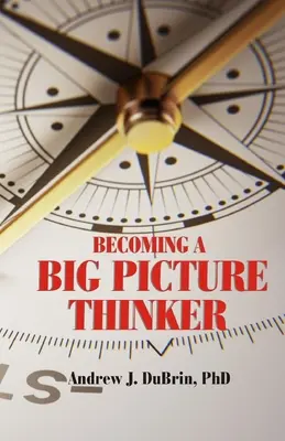 Devenir un penseur à grande échelle : Sans négliger les détails - Becoming a Big Picture Thinker: Without Neglecting the Details