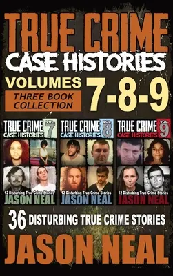 Histoires de cas de crimes réels - (Livres 7, 8, & 9) : 36 histoires vraies et troublantes (3 livres de la collection True Crime) - True Crime Case Histories - (Books 7, 8, & 9): 36 Disturbing True Crime Stories (3 Book True Crime Collection)