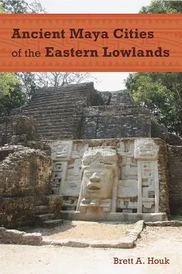 Anciennes cités mayas des basses terres orientales - Ancient Maya Cities of the Eastern Lowlands