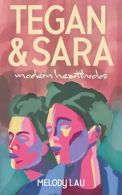 Tegan and Sara : Modern Heartthrobs (en anglais) - Tegan and Sara: Modern Heartthrobs