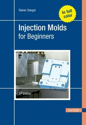 Moules d'injection pour débutants 2e - Injection Molds for Beginners 2e